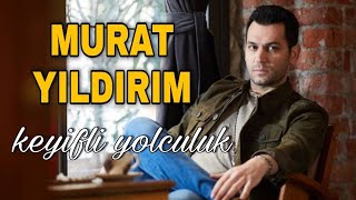 MURAT YILDIRIM ile Keyifli Yolculuk 💫 (2021)