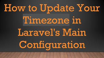 How to Update Your Timezone in Laravel