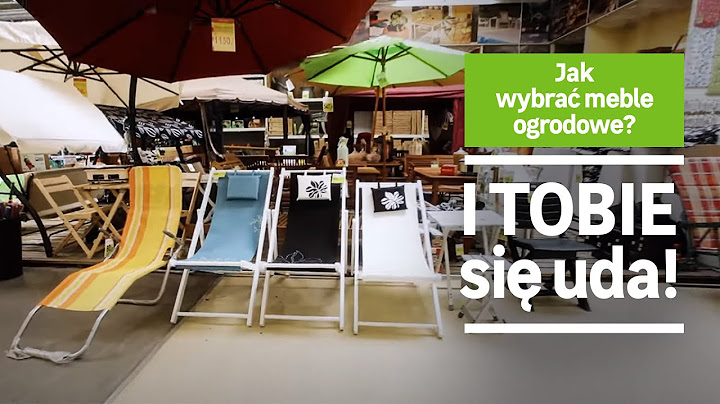 Meble ogrodowe cz. 1. Jak wybrać? Leroy Merlin