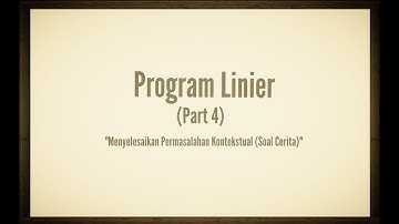 Program Linier (Part 4 ~ Menyelesaikan Permasalahan Kontekstual "Soal Cerita" )
