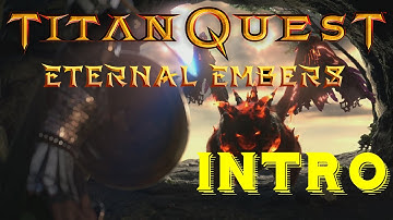 Titan Quest: Eternal Embers - Intro (Original quality)
