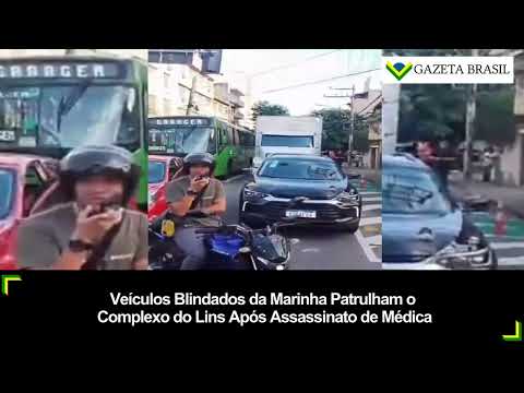 Veículos Blindados da Marinha Patrulham o Complexo do Lins Após Assassinato de Médica