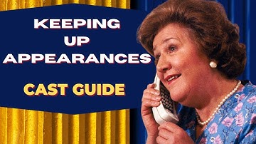 Keeping Up Appearances Cast Guide - Then and Now