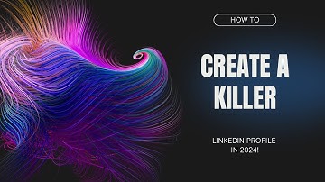 How to Create a Killer LinkedIn Profile in 2024!