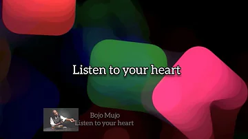 Bojo Mujo Listen to your heart lyrics