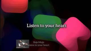 Bojo Mujo Listen to your heart lyrics
