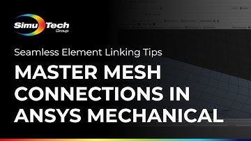 Master Mesh Connections in Ansys Mechanical | Seamless Element Linking Tips