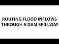 ROUTING FLOOD INFLOWS THROUGH A DAM SPILLWAY
