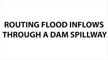 ROUTING FLOOD INFLOWS THROUGH A DAM SPILLWAY