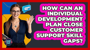 How Can An Individual Development Plan Close Customer Support Skill Gaps? - Customer Support Coach