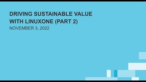 IBM Z Webinar Series: Driving Sustainable Value with LinuxONE Part 2