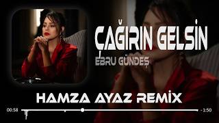 Ebru Gündeş - Çağırın Gelsin (Hamza Ayaz Remix) Ne Zaman Bitti Sevdiğimiz Şarkı
