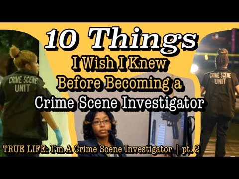 10 Things I Wish I Knew Before Becoming a Crime Scene Investigator