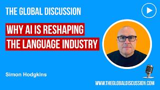 Details Why AI Is Reshaping the Language Industry with Simon Hodgkins Ep 283 - The Global Discussion Update