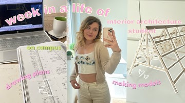 Week in a Life of an Interior Architecture Student : realistic days, designing & making models