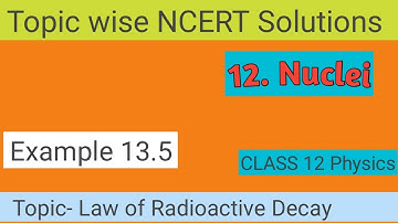 2. Law of Radioactive Decay Topic Numericals | Ncert Example 13.5 | Nuclei | Class 12 Physics
