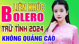 LK Nhạc Trữ Tình Bolero Hay Nhất KHÔNG QUẢNG CÁO - Trực Tiếp Nhạc Vàng Xưa Trữ Tình Mới Nhất