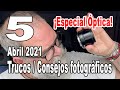 Mis 5 Trucos / Consejos fotográficos Especial Óptica Abril 2021 - EN ESPAÑOL