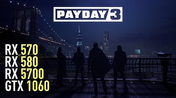 Payday 3 - RX 570 4GB | RX 580 | GTX 1060 | RX 5700 | Performance test