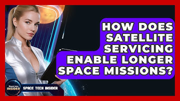 How Does Satellite Servicing Enable Longer Space Missions? - Space Tech Insider