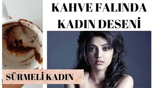 Kahve Falinda Kadin Görmek, Nasil Yorumlanir? Aldatiyor Mu? Gönlünde Başkasi Mi Var? Sürmeli̇ Kadin
