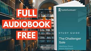 Study Guide:The Challenger Sale by Matthew Dixon, Brent Adamson SuperSummary [ Full Audiobook Free ]