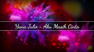 yana julio - Aku Masih Cinta | Lyrics