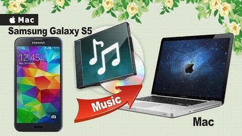 How to Sync Music from Samsung Galaxy S5 to Mac, Backup Samsung S5 Songs to Mac?