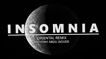 Insomnia (Anthony Abou Jaoude Oriental Remix)