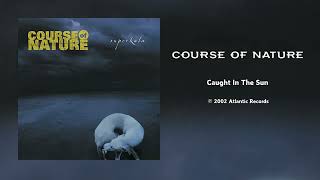 Course of Nature - Caught In The Sun [HQ Audio]