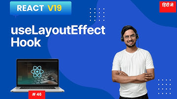 #46:  React 19 Performance Tricks: useLayoutEffect the Right Way In Hindi