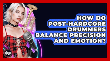 How Do Post-Hardcore Drummers Balance Precision And Emotion? - Alt Scene Guru