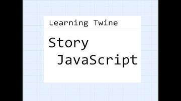 Twine 2.2: Learning Twine: Story JavaScript