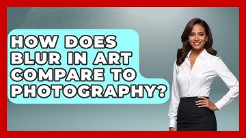 How Does Blur In Art Compare To Photography? - Drawing and Painting Academy