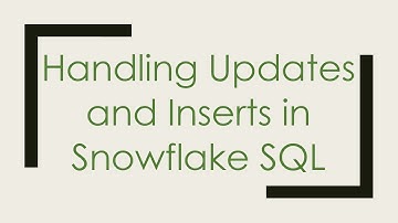 Handling Updates and Inserts in Snowflake SQL