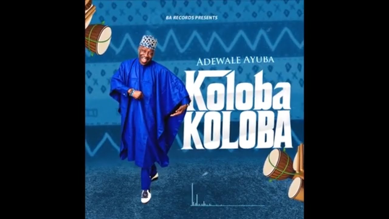 Download Adewale Ayuba- Koloba Koloba (Official Audio)