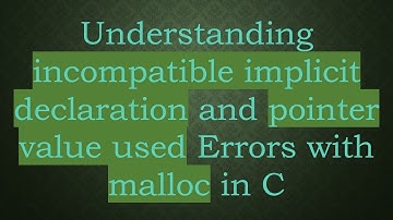 Understanding incompatible implicit declaration and pointer value used Errors with malloc in C