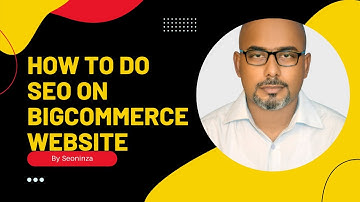 How to do SEO on Bigcommerce Website (Beginners Guide)