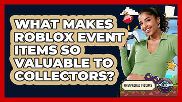What Makes Roblox Event Items So Valuable To Collectors? - Open World Tycoons