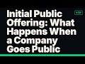 Initial Public Offering: What Happens When a Company Goes Public