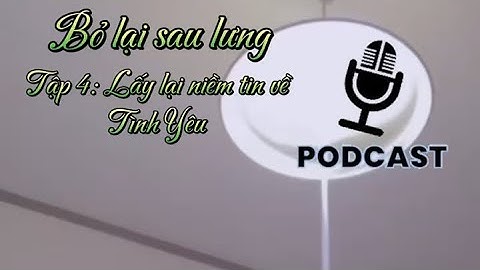 Đừng bao giờ mất niềm tin vào tình yêu! Podcast yêu thương 