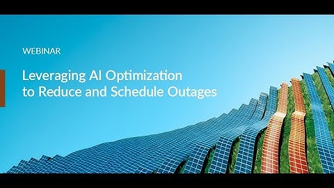 Webinar: Leveraging AI Optimization to Reduce and Schedule Outages
