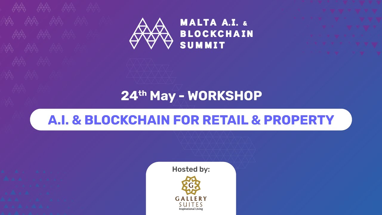 AI  & Blockchain for Retail & Property Workshop | Malta AIBC Summit May 2019
