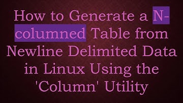 How to Generate a N-columned Table from Newline Delimited Data in Linux Using the 