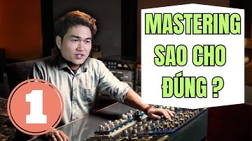 Mastering là gì? Hướng dẫn quy trình làm Mastering bài hát bất kì (Phần 1) II SOL Studio