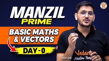 BASIC MATHS AND VECTOR CLASS 11 ONE SHOT | MANZIL PRIME LECTURE | NEET 2025 | PHYSICS BY ACP SIR