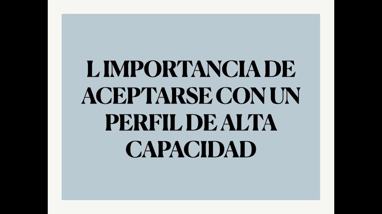 ALTA CAPACIDAD Y ADULTOS. La importancia de aceptarse con un perfil de alta capacidad