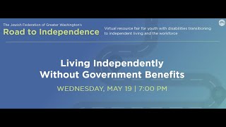 Road to Independence Resource Fair Webinar #4 - Living Independently without Government Benefits
