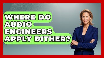 Where Do Audio Engineers Apply Dither? - Music Producer Mastery