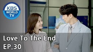 Love To The End | 끝까지 사랑 EP.30 [SUB: ENG, CHN/2018.09.18]